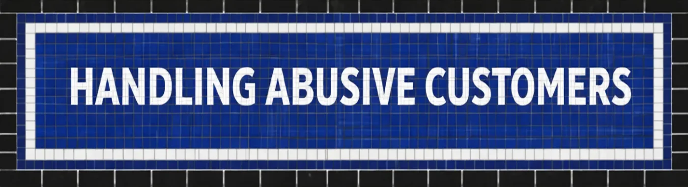 Blue and black mosaic subway tile sign featuring bold white text that reads: HANDLING ABUSIVE CUSTOMERS