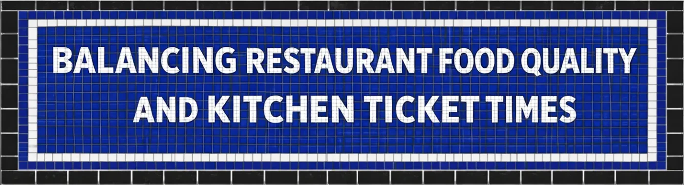 Blue and black mosaic subway tile sign with icons of a chef's hat and a stopwatch, featuring white text that reads: FOOD QUALITY VS. TICKET TIMES.